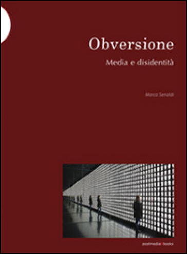 Obversione. Media e disidentità - Marco Senaldi