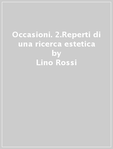 Occasioni. 2.Reperti di una ricerca estetica - Lino Rossi