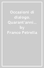 Occasioni di dialogo. Quarant