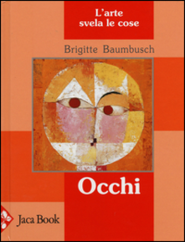 Occhi. L'arte svela le cose - Brigitte Baumbusch