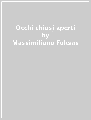 Occhi chiusi aperti - Massimiliano Fuksas