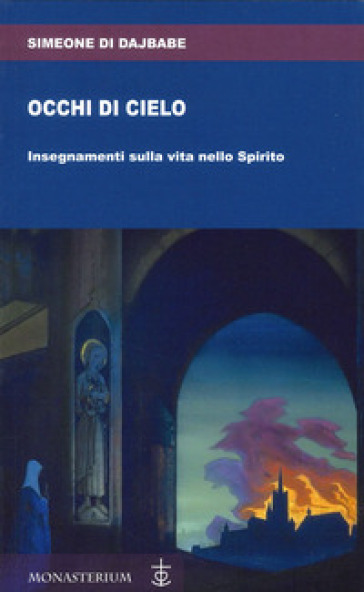 Occhi di cielo. Occhi di cielo. Insegnamenti sulla vita nello Spirito - Simeone Di Dajbabe