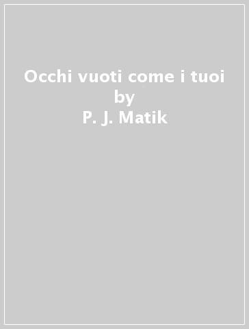 Occhi vuoti come i tuoi - P. J. Matik