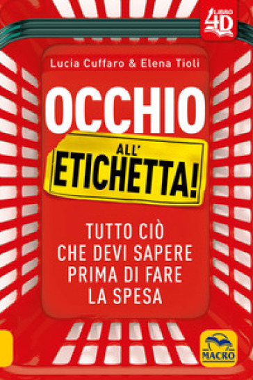 Occhio all'etichetta! Tutto ciò che devi sapere prima di fare la spesa. Con Contenuto digitale per download e accesso on line - Lucia Cuffaro - Elena Tioli