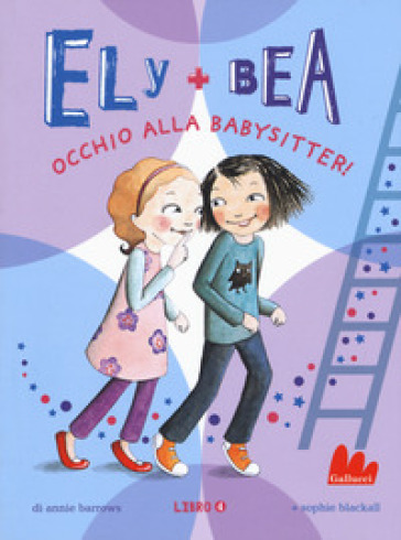 Occhio alla babysitter! Ely + Bea. Vol. 4 - Annie Barrows - Sophie Blackall