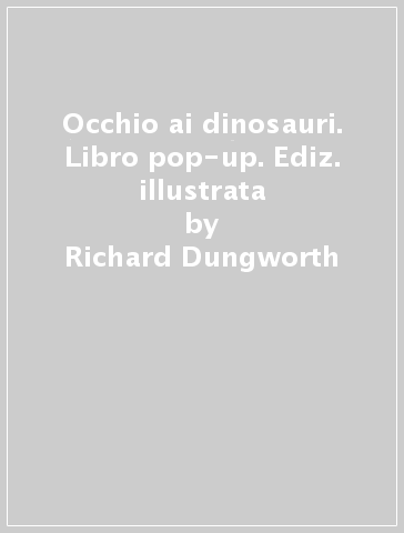 Occhio ai dinosauri. Libro pop-up. Ediz. illustrata - Richard Dungworth - Andy Mansfield