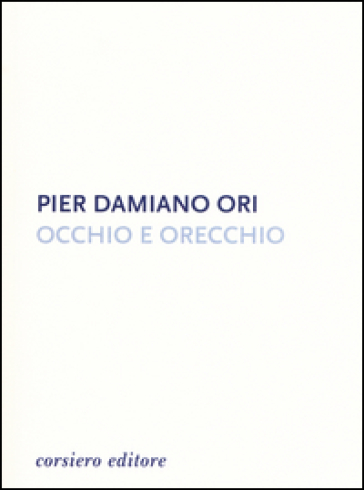 Occhio e orecchio - Pier Damiano Ori