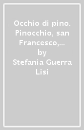 Occhio di pino. Pinocchio, san Francesco, Italo Calvino