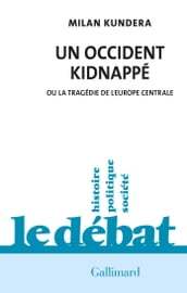 Un Occident kidnappé. Ou la tragédie de l Europe centrale