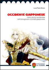 Occidente giapponese. L eroe storico occidentale nell immaginario a fumetti giapponese