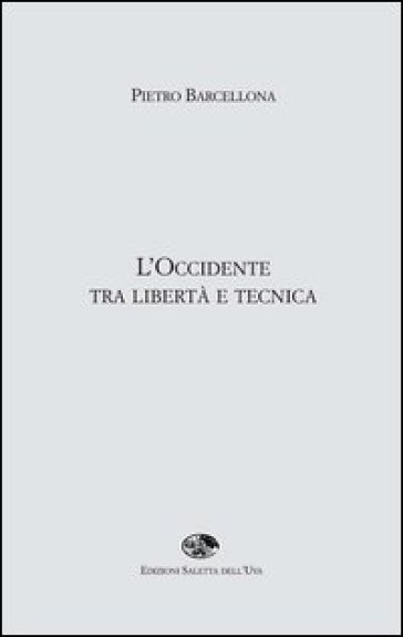 L'Occidente tra libertà e tecnica - Pietro Barcellona