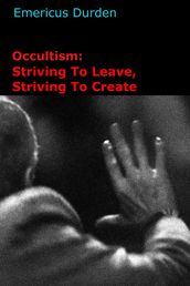 Occultism: Striving To Leave, Striving To Create