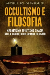 Occultismo e filosofia - magnetismo, spiritismo e magia nella visione di un grande filosofo