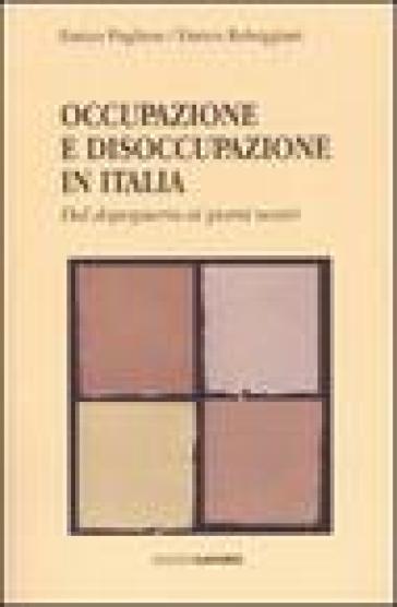 Occupazione e disoccupazione in Italia. Dal dopoguerra ai giorni nosttri - Enrico Pugliese - Enrico Rebeggiani