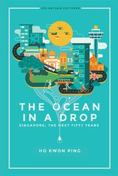 Ocean In A Drop, The - Singapore: The Next Fifty Years