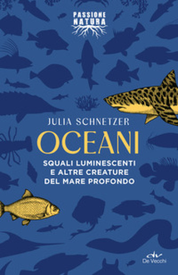 Oceani. Squali luminescenti e altre creature del mare profondo - Julia Schnetzer