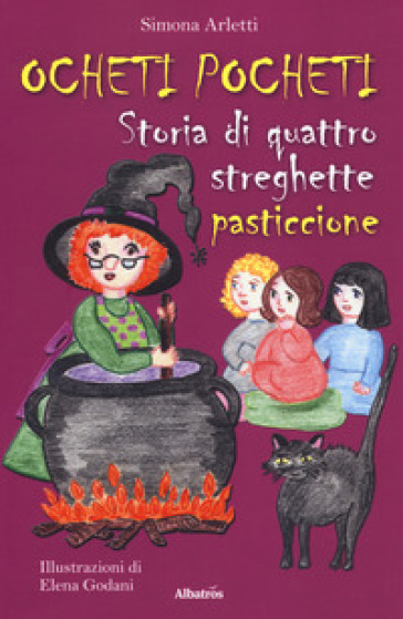 Ocheti Pocheti. Storia di quattro streghette pasticcione - Simona Arletti