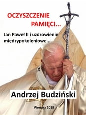 Oczyszczenie pamici. Jan Pawe II i modlitwa midzypokoleniowa.