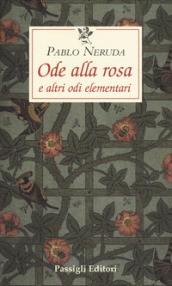 Ode alla rosa e altre odi elementari. Testo spagnolo a fronte