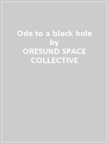 Ode to a black hole - ORESUND SPACE COLLECTIVE