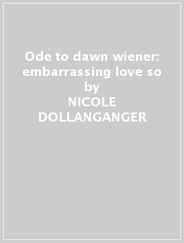 Ode to dawn wiener: embarrassing love so - NICOLE DOLLANGANGER