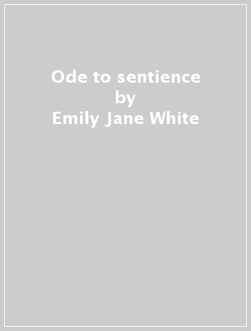 Ode to sentience - Emily Jane White