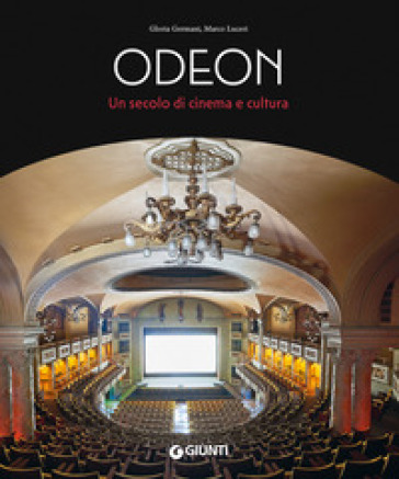 Odeon. Un secolo di cinema e cultura - Gloria Germani - Marco Luceri