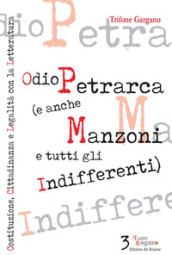 Odio Petrarca (e anche Manzoni e tutti gli indifferenti). Costituzione, cittadinanza e legalità con la letteratura