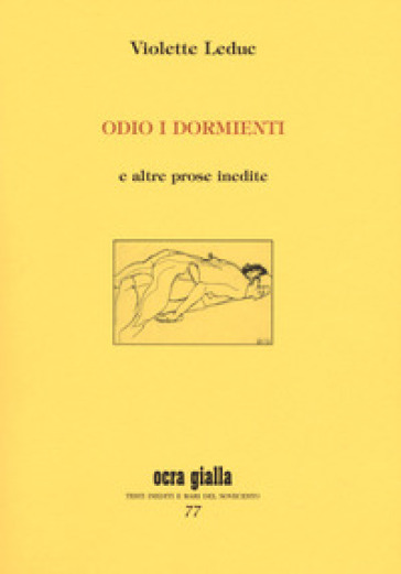 Odio i dormienti e altre prose inedite - Violette Leduc