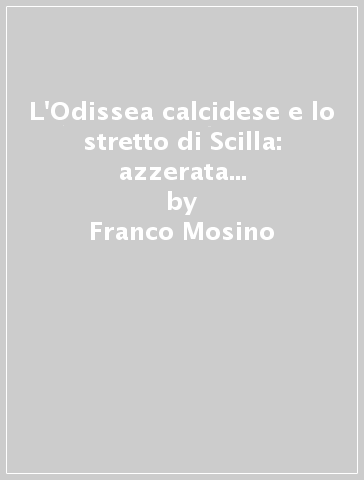 L'Odissea calcidese e lo stretto di Scilla: azzerata la questione omerica - Franco Mosino