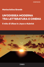 Un Odissea moderna tra letteratura e cinema. Il mito di Ulisse in Joyce e Kubrick