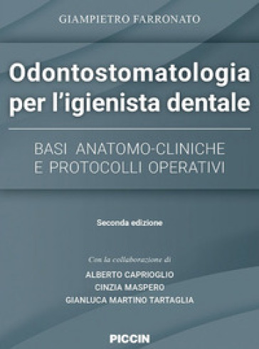 Odontostomatologia per l'igienista dentale. Basi anatomo-cliniche e protocolli operativi - Giampietro Farronato