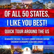Of All 50 States, I Like You Best! Quick Tour Around the US Geography for Kids - US States Junior Scholars Edition Children s Geography & Cultures Books