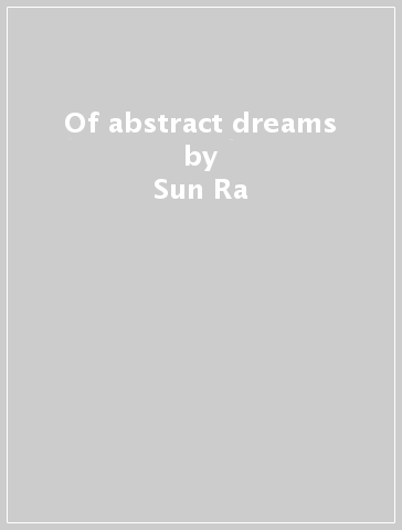 Of abstract dreams - Sun Ra