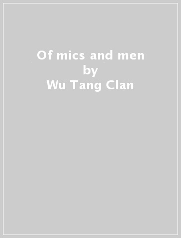 Of mics and men - Wu-Tang Clan