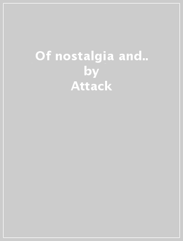 Of nostalgia and.. - Attack