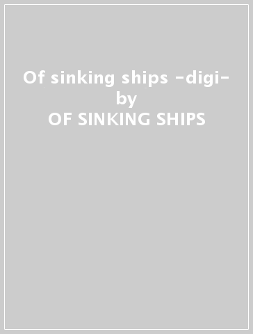 Of sinking ships -digi- - OF SINKING SHIPS