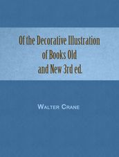 Of the Decorative Illustration of Books Old and New 3rd ed.