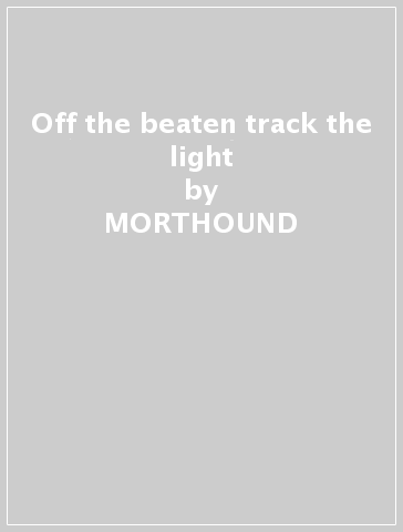 Off the beaten track the light - MORTHOUND