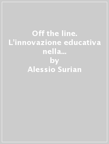 Off the line. L'innovazione educativa nella percezione degli studenti. Scuole europee a confronto - Alessio Surian