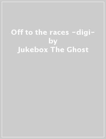 Off to the races -digi- - Jukebox The Ghost