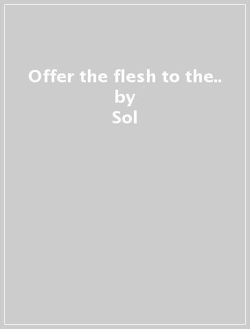 Offer the flesh to the.. - Sol