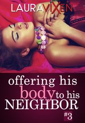 Offering his Body to his Neighbor: Book 3 - First Time Sex