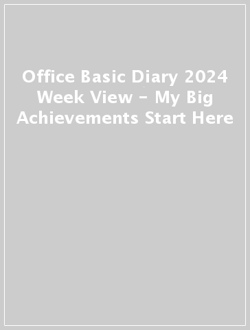Office Basic Diary 2024 Week View - My Big Achievements Start Here