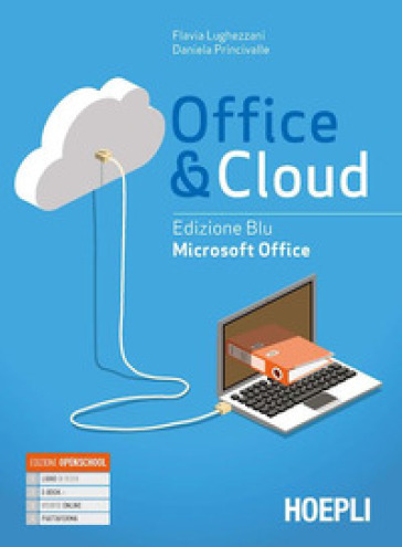 Office &amp; cloud. Microsoft Office. Con Microsoft Office laboratorio. Ediz. blu. Per il biennio delle Scuole superiori. Con e-book. Con espansione online - Flavia Lughezzani - Daniela Princivalle