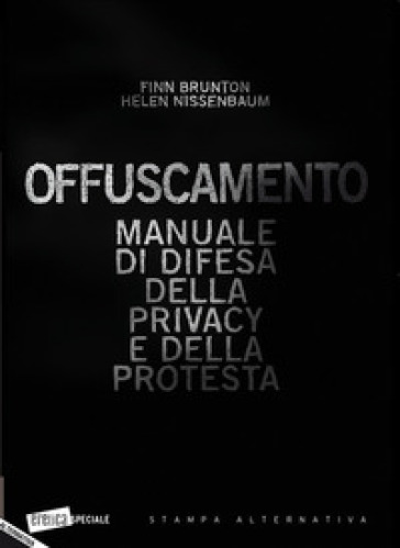 Offuscamento. Manuale di difesa della privacy e della protesta - Finn Brunton - Helen Nissenbaum