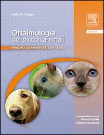 Oftalmologia dei piccoli animali. Percorsi diagnostici e casi clinici - Sally Turner