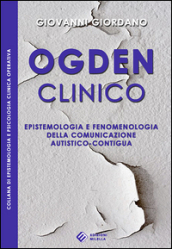 Ogden clinico. Epistemologia e fenomenologia della comunicazione autistico-contigua