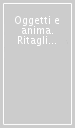 Oggetti e anima. Ritagli di una vita