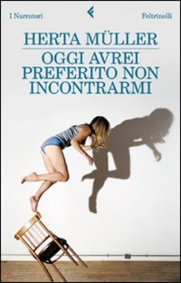 Oggi avrei preferito non incontrarmi - Herta Muller